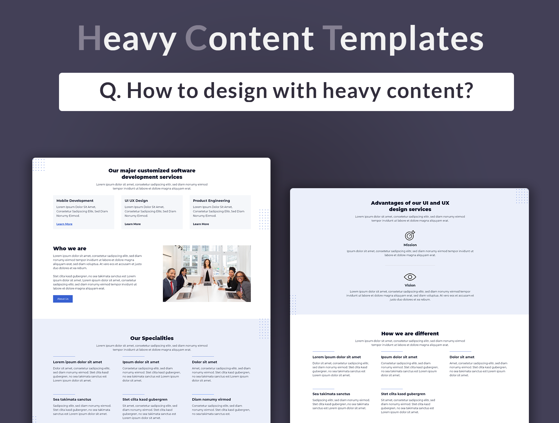 Learn how to design with heavy content.