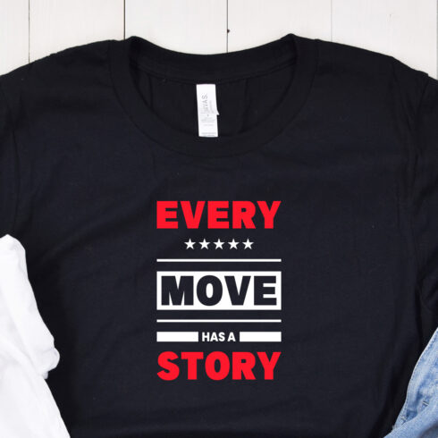 Image of a black t-shirt with a gorgeous "every move has a story" slogan in red and white colors.