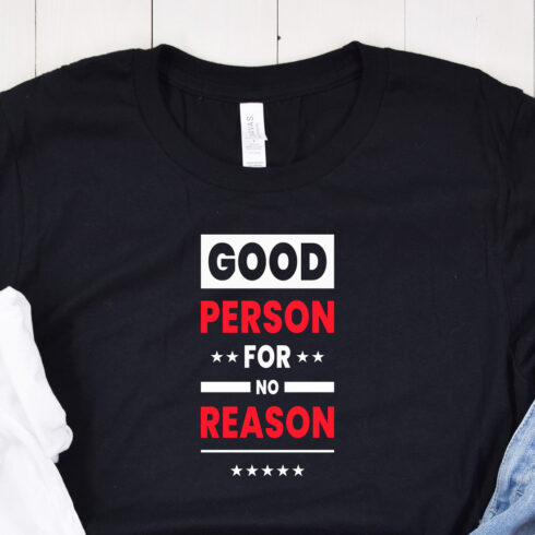 Mockup example using Good Person for No Reason Typography T-Shirt Design.