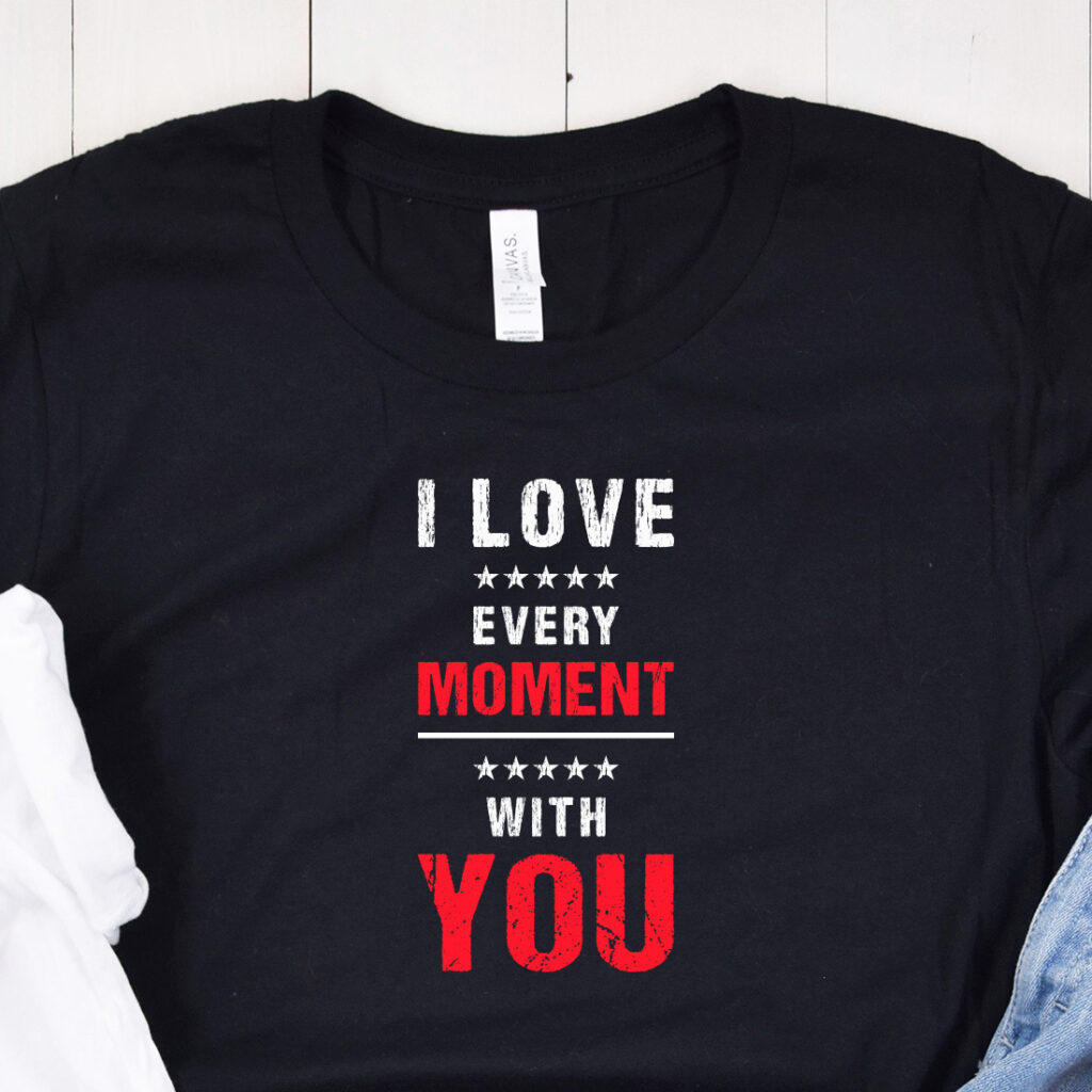 I Love Every Moment with You Typography T-Shirt Design - MasterBundles