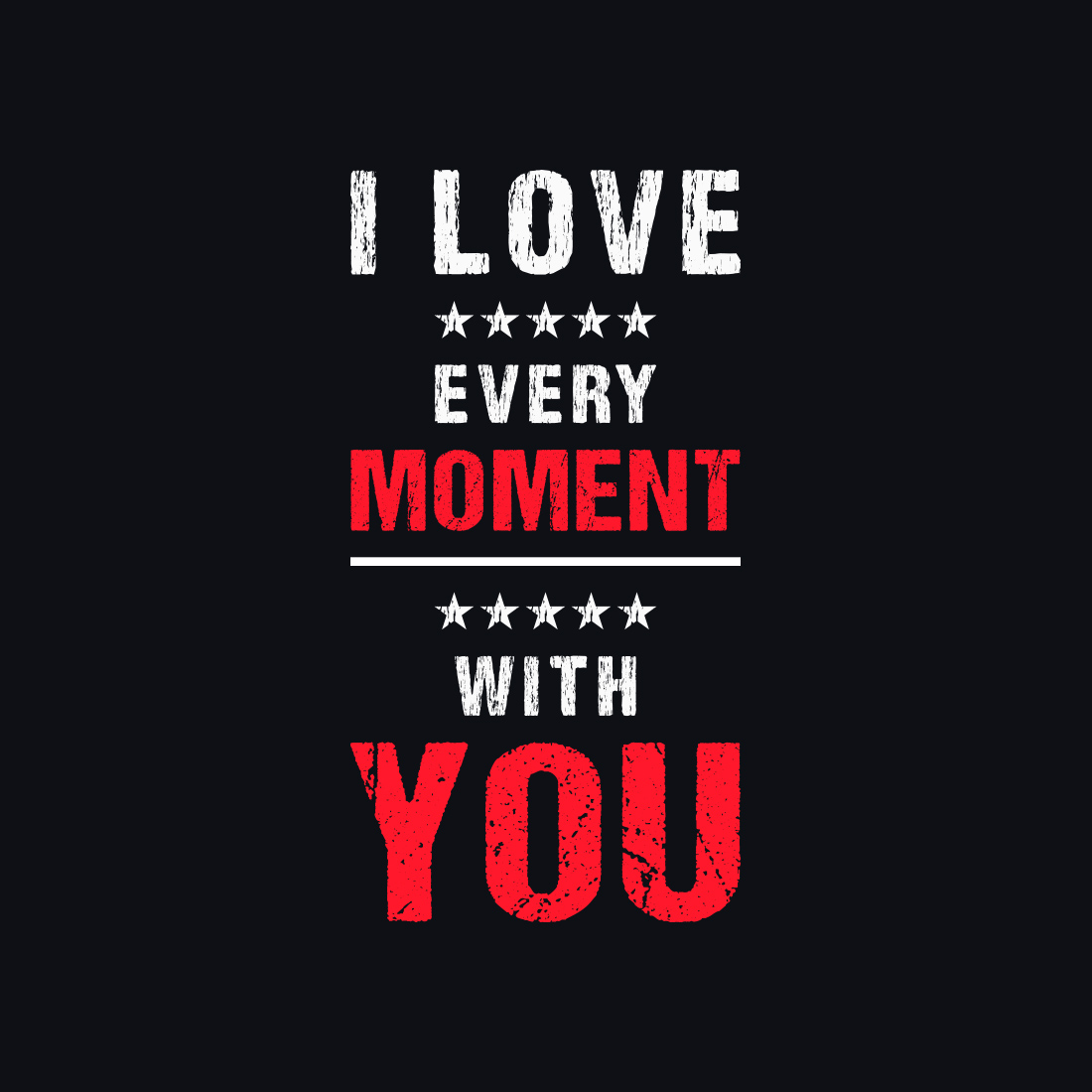 I Love Every Moment with You Typography T-Shirt Design presentation.