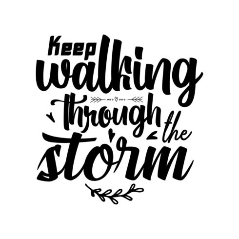 Image with irresistible black lettering for Keep Walking Through The Storm prints.