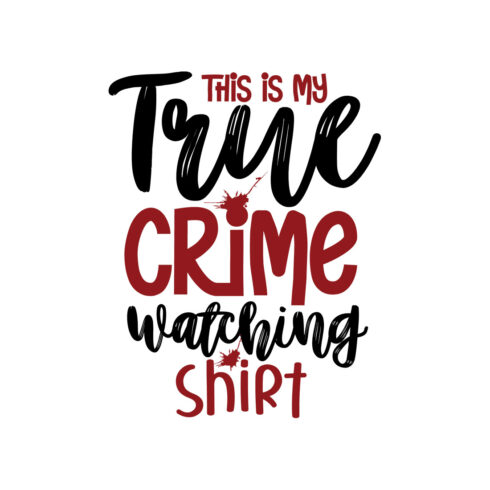 An image with an irresistible black and red inscription This Is My True Crime Watching Shirt.