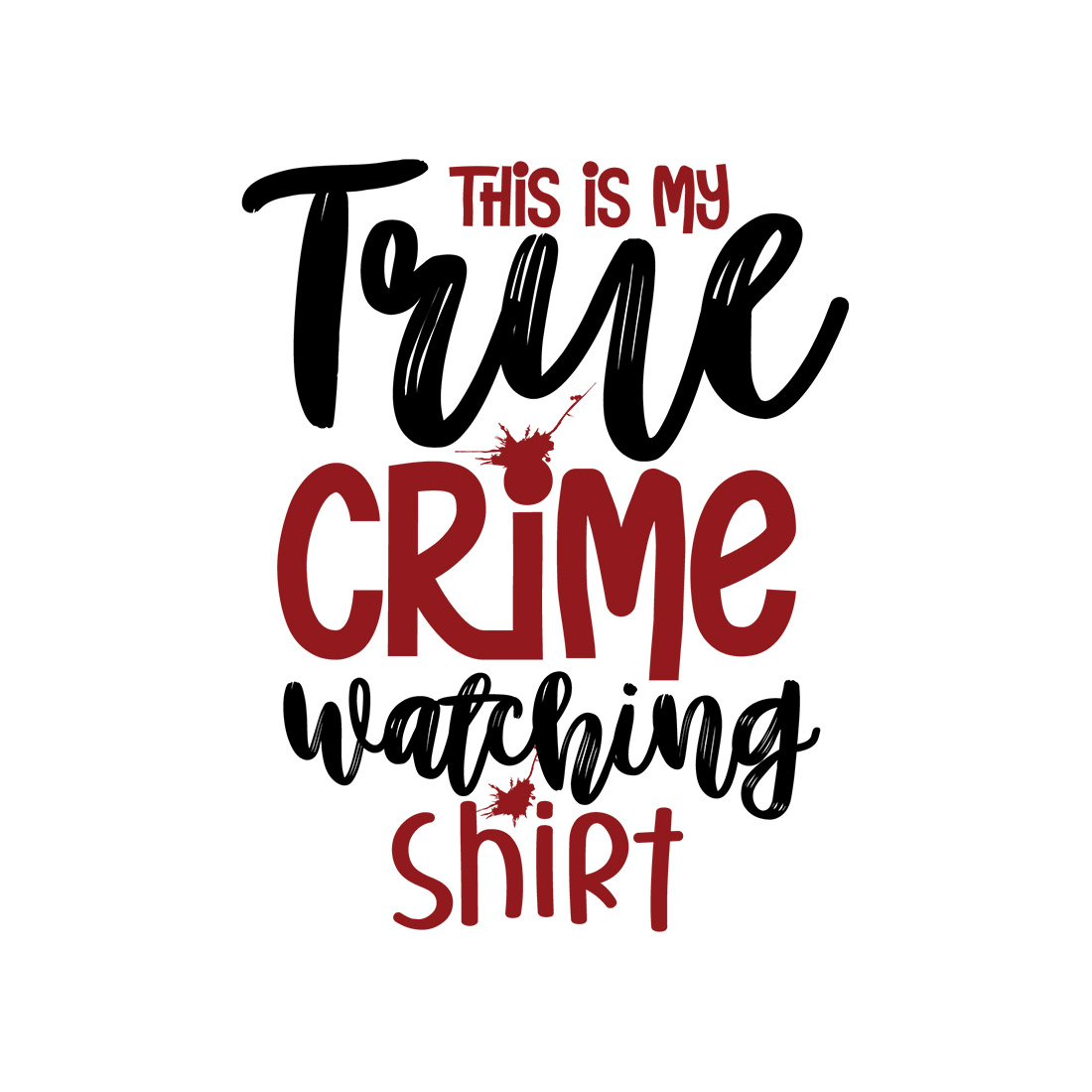 An image with an irresistible black and red inscription This Is My True Crime Watching Shirt.