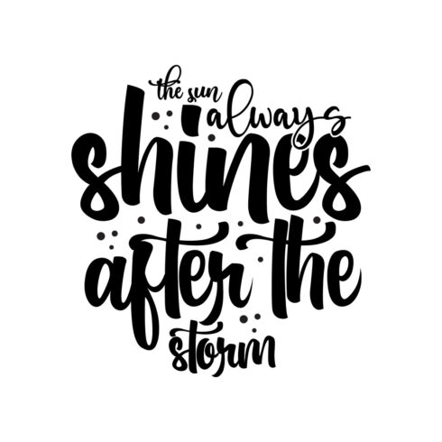 Image with unique black lettering for The Sun Always Shines After The Storm prints.