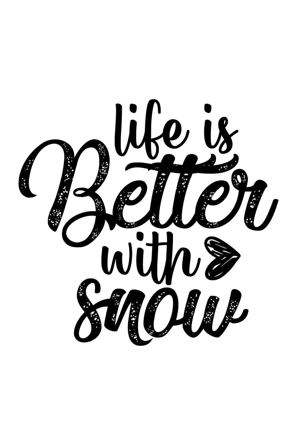 Image with exquisite black lettering for prints Life Is Better With Snow.