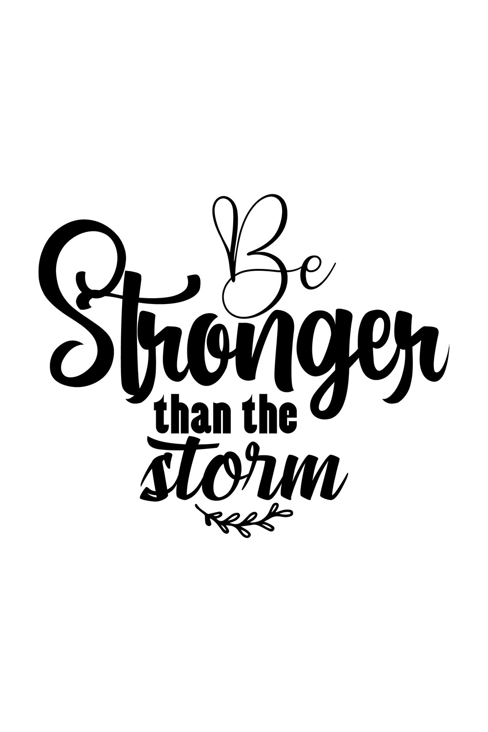 Image with gorgeous black lettering for Be Stronger Than The Storm prints.