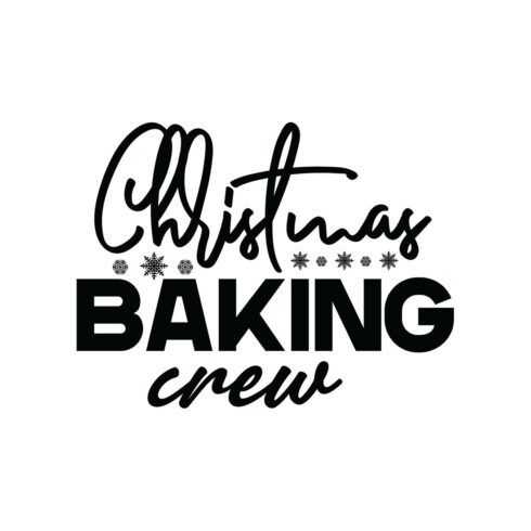 Image with wonderful black lettering for Christmas Baking Crew prints.