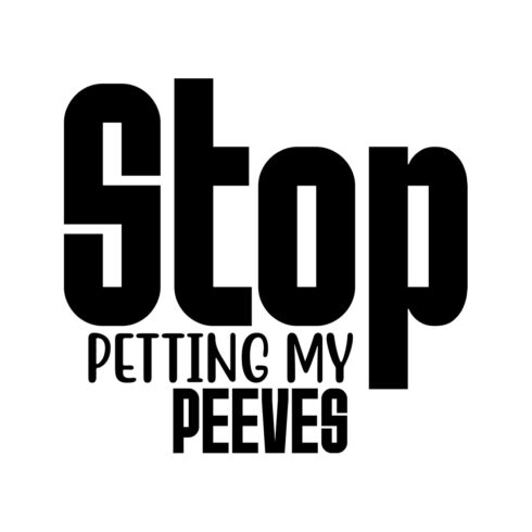 Image with beautiful black inscription for prints Stop Petting My Peeves.