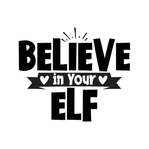 Image with irresistible black lettering for Believe in Your Elf prints.