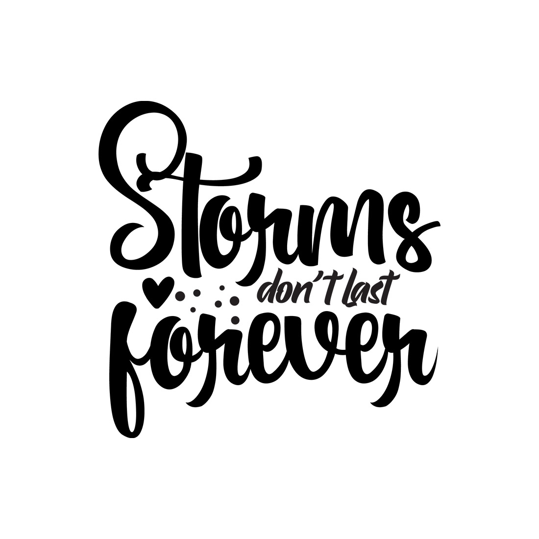 Image with amazing black lettering for prints Sometimes Storms Do Not Last Forever.