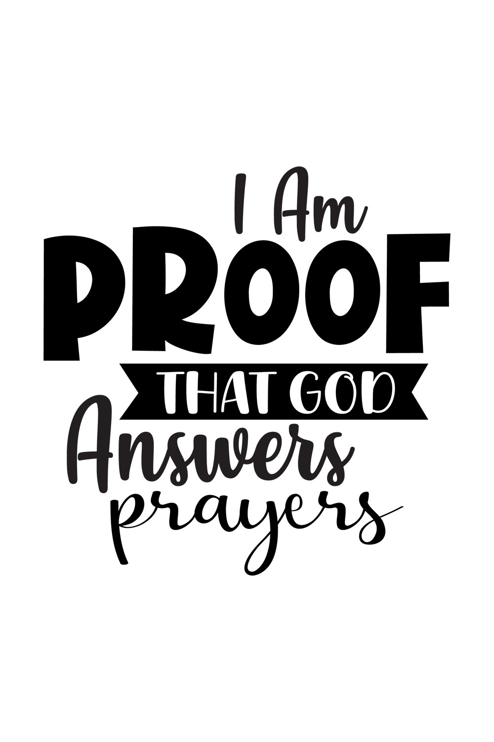 Image with unique black lettering for prints I Am Proof That God Answers Prayer.