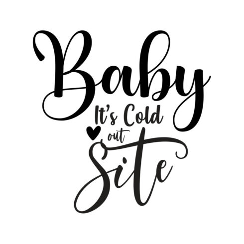 Image with adorable black lettering for Baby It's Cold out Side prints.