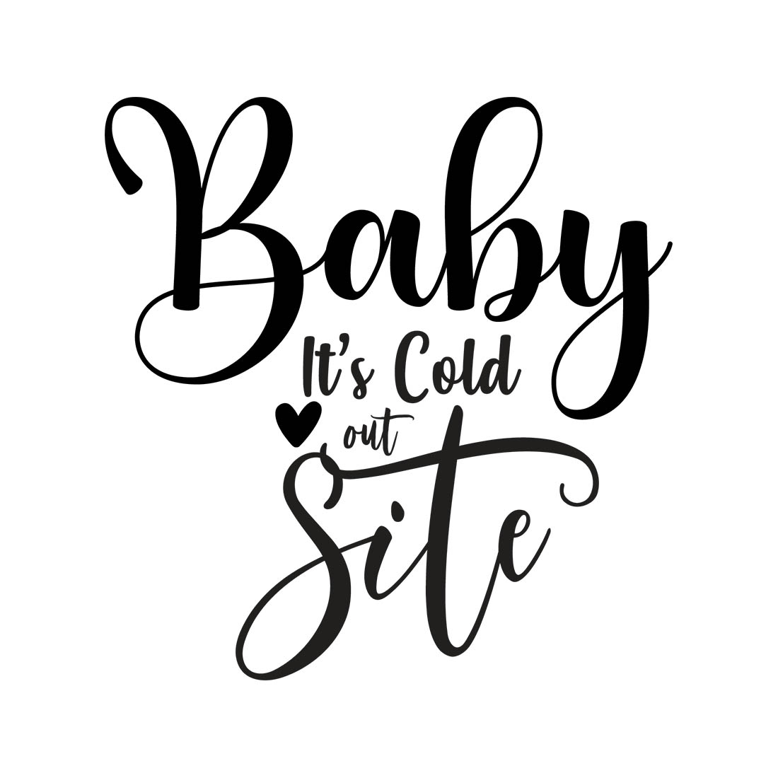 Image with adorable black lettering for Baby It's Cold out Side prints.