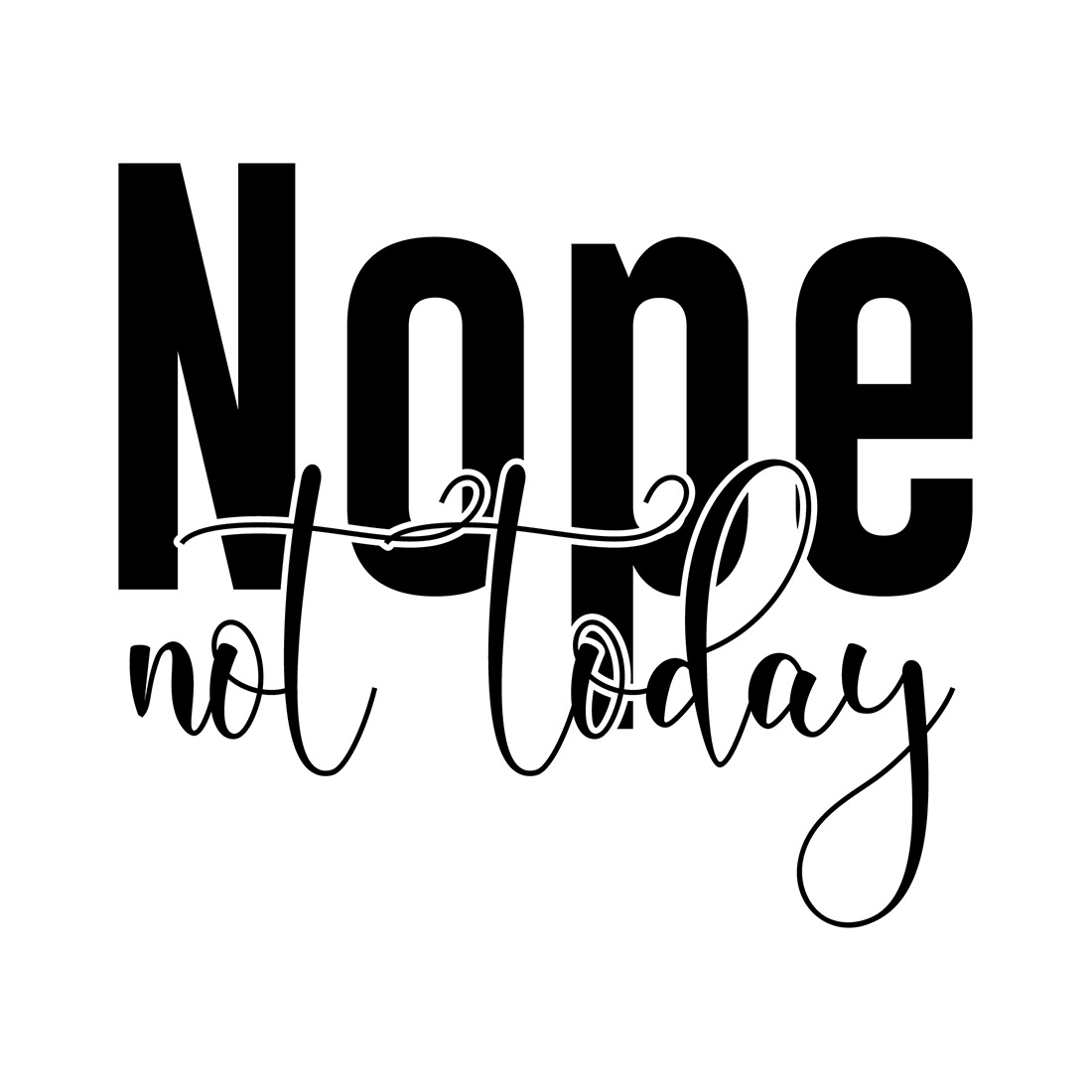 Image with gorgeous black lettering for Nope Not Today prints.