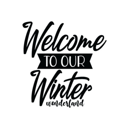 Image with exquisite black lettering for prints Welcome To Our Winter Wonderland.