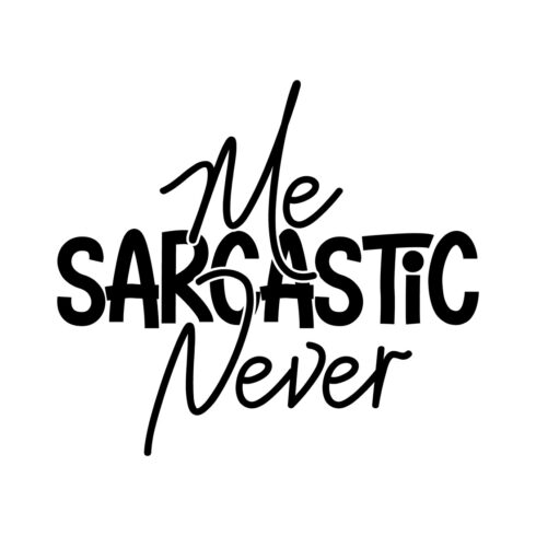 Image with unique black lettering for prints Me Sarcastic Never.