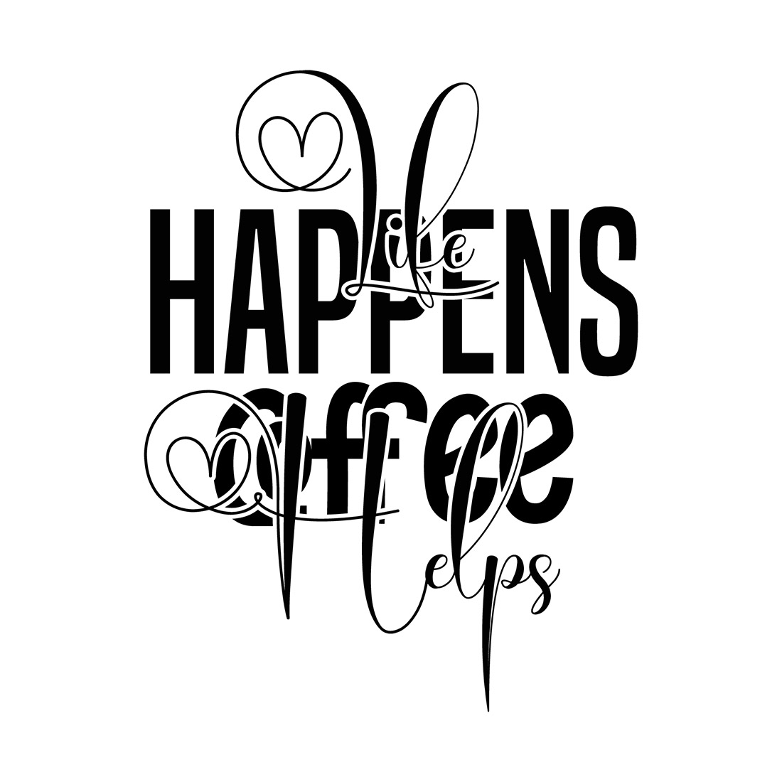 Image with amazing black lettering for Life Happens Coffee Helps prints.