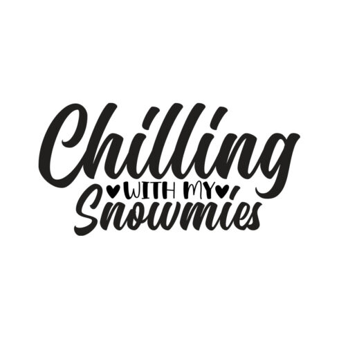 Image with elegant black lettering for prints Chilling With My Snowmies.