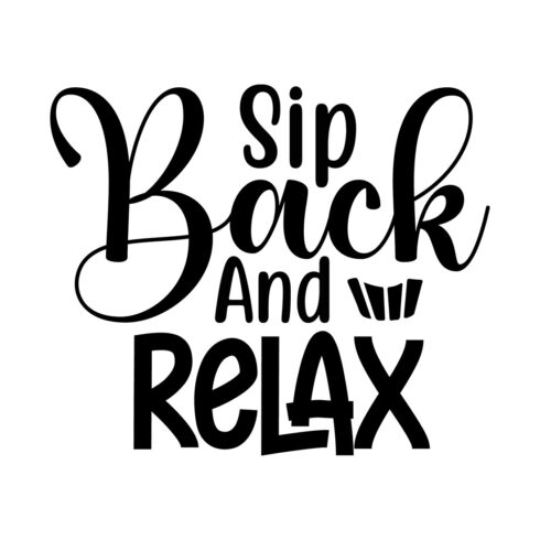 Image with charming black lettering for Sip Back And Relax prints.