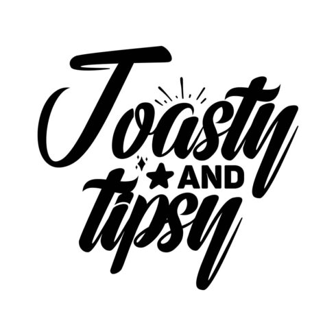 Image with irresistible black lettering for Toasty and Tipsy prints.