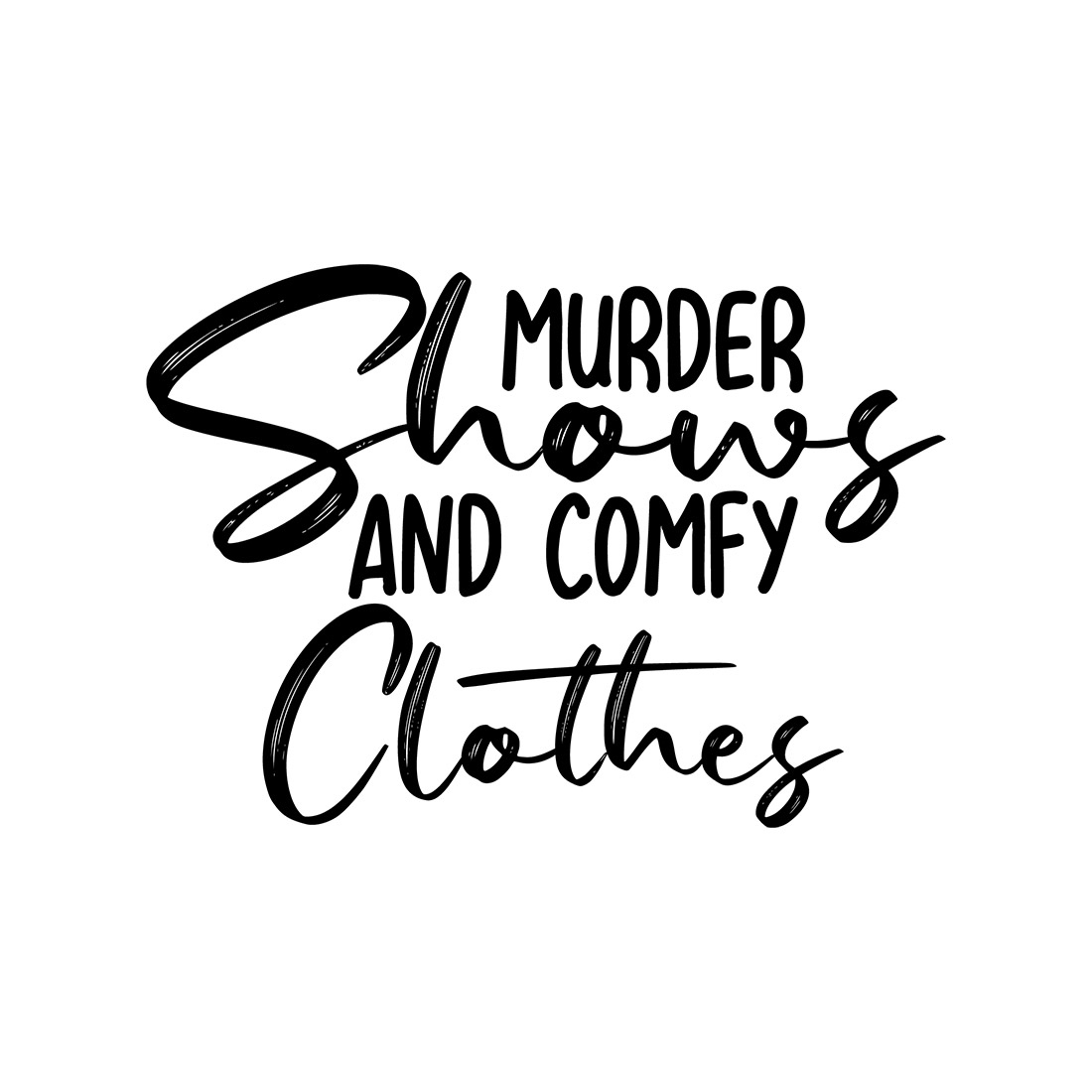 Image with exquisite black lettering Murder Shows and Comfy Clothes.