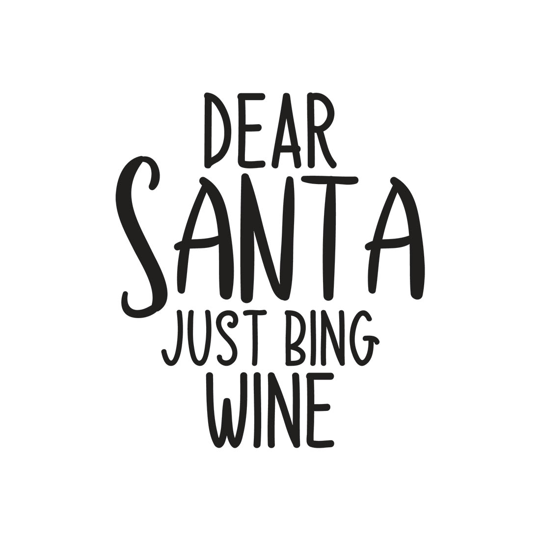 Image with enchanting black lettering for prints Dear Santa Just Bing Wine.