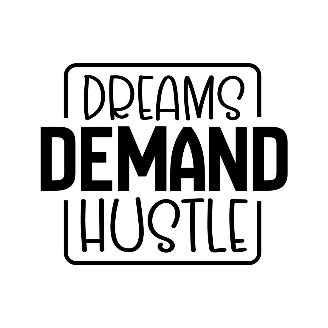 Image with charming black lettering for Dreams Demand Hustle prints.