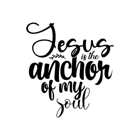 Image with wonderful black lettering for prints Jesus Is The Anchor Of My Soul.