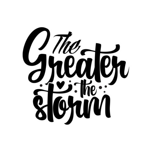 Image with elegant black lettering for The Greater The Storm prints.