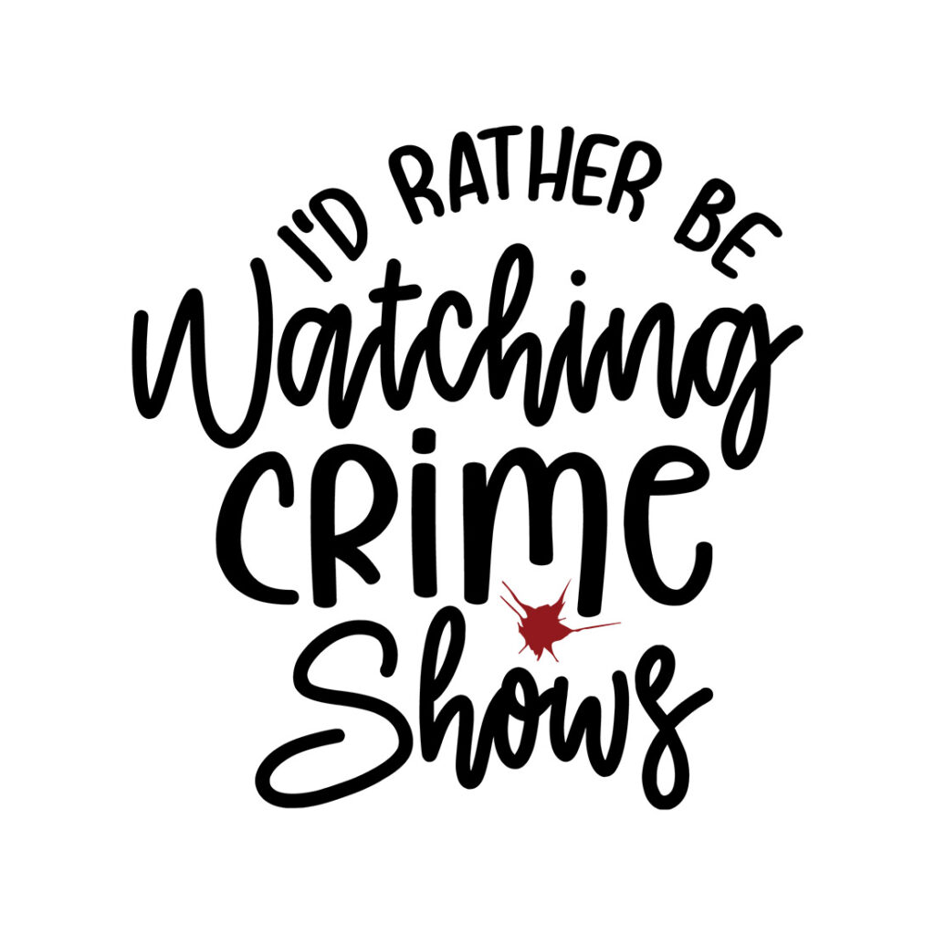 Id Rather Be Watching Crime Shows T-Shirt SVG Designs | MasterBundles