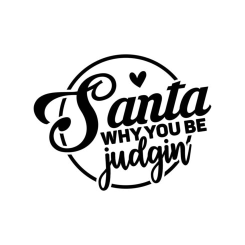 Image with beautiful black lettering for prints Santa Why You Be Judgin.