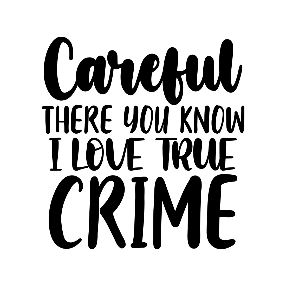 An image with a great inscription for prints Careful There You Know I Love True Crime.