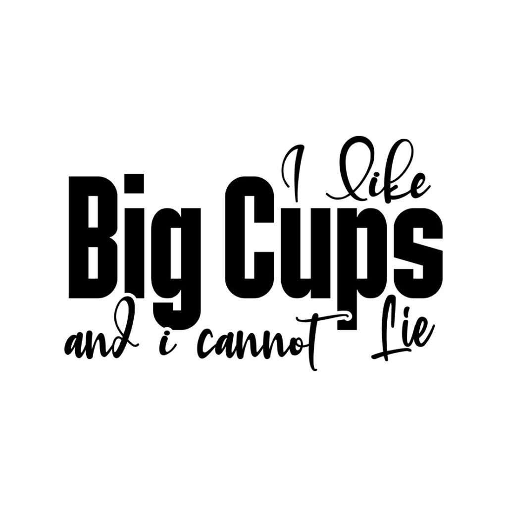 I Like Big Cups And I Cannot Lie Svg Masterbundles 7525