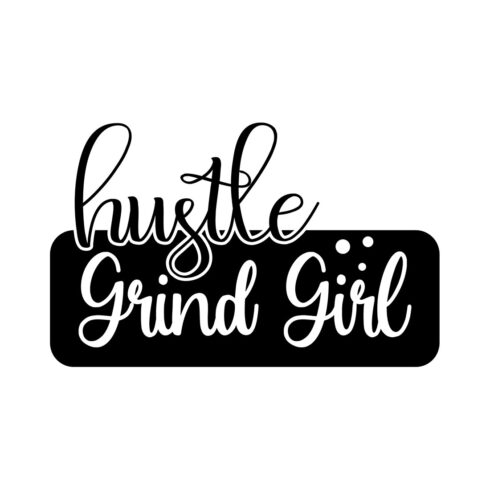 Image with wonderful black lettering for Hustle Grind Girl prints.