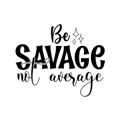 Image with exquisite black lettering for Be Savage Not Average prints.