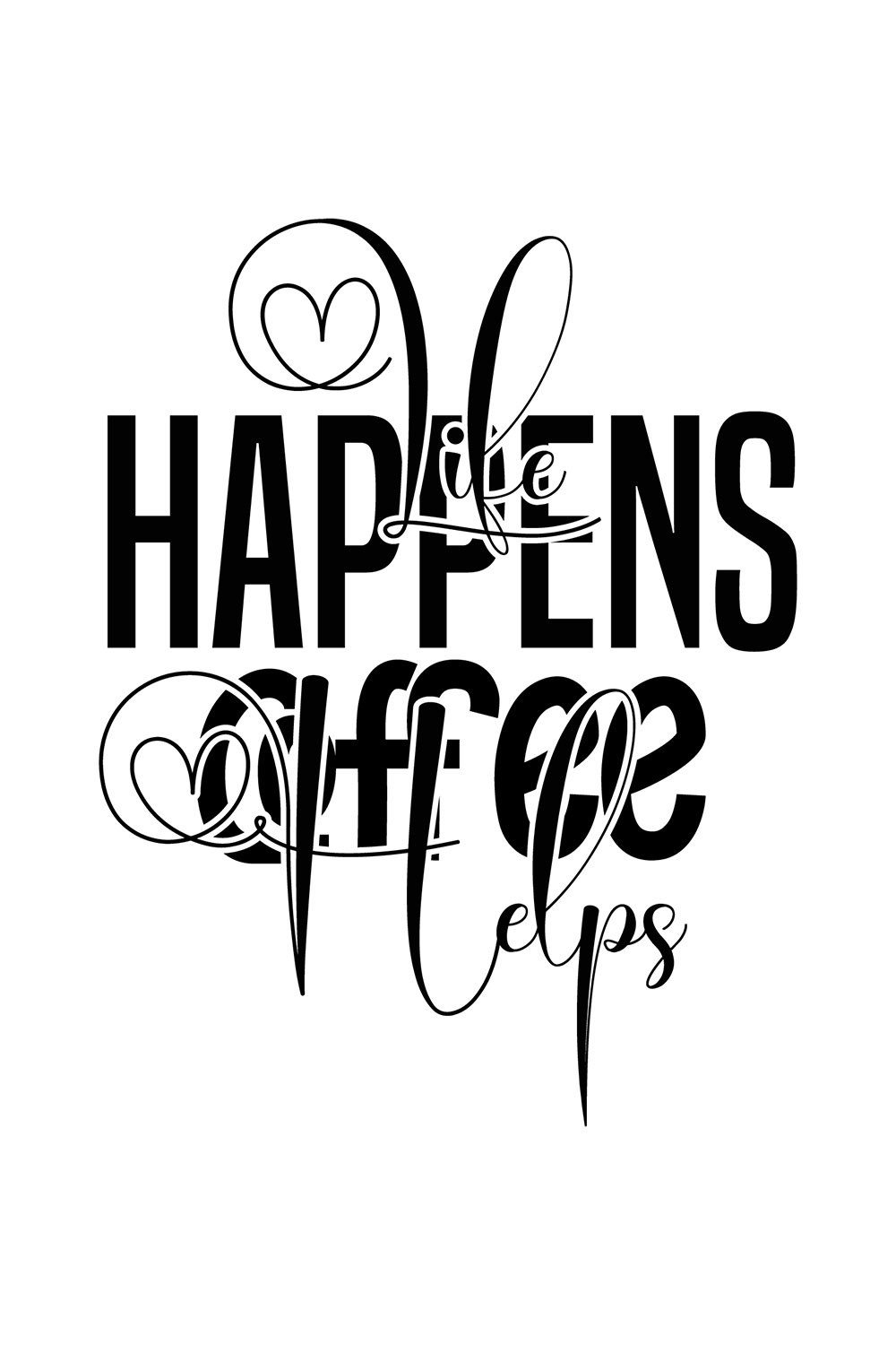 Image with elegant black lettering for Life Happens Coffee Helps prints.