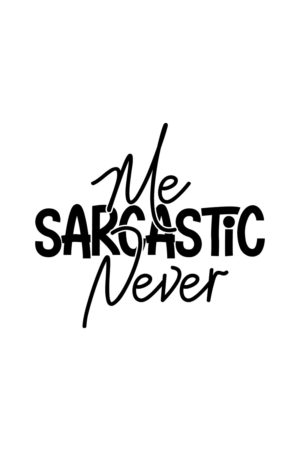 Image with exquisite black lettering for prints Me Sarcastic Never.