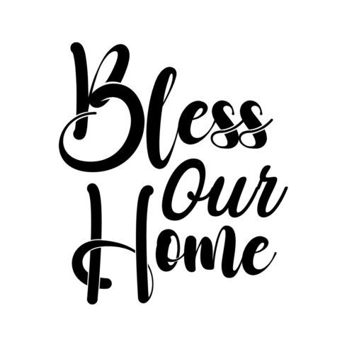 Image with exquisite black lettering for Bless Our Home prints.