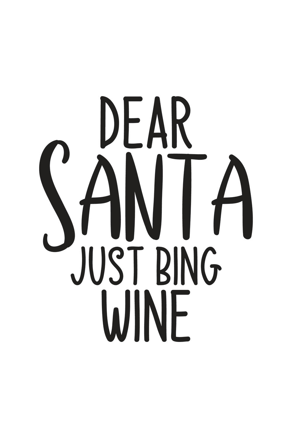 Image with amazing black lettering for prints Dear Santa Just Bing Wine.