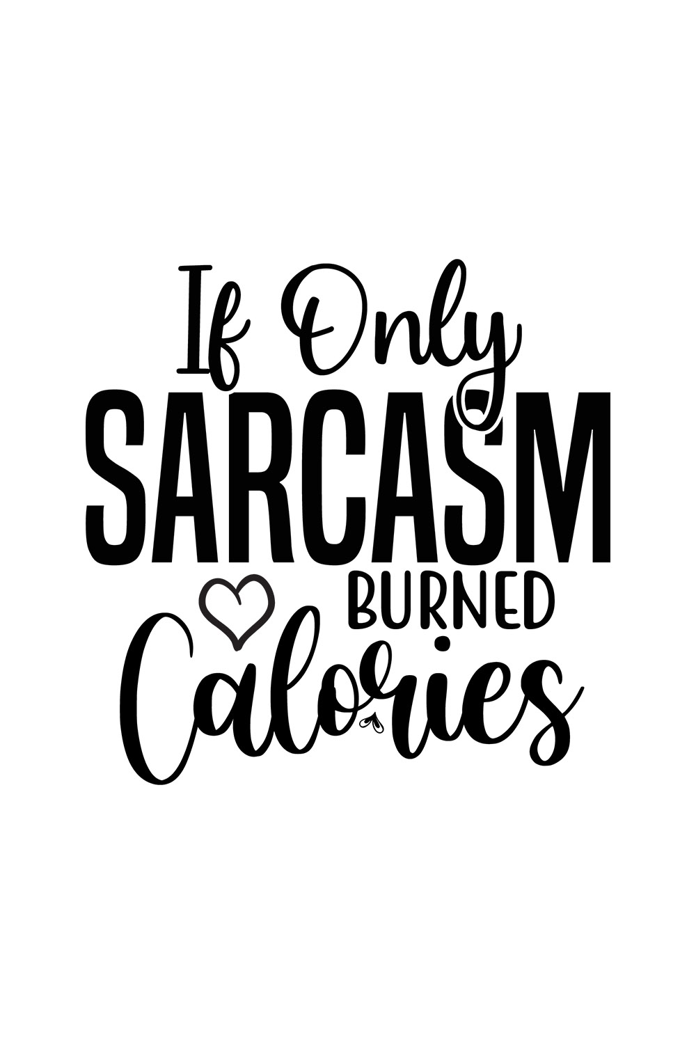 Image with amazing black lettering for If Only Sarcasm Burned Calories prints.