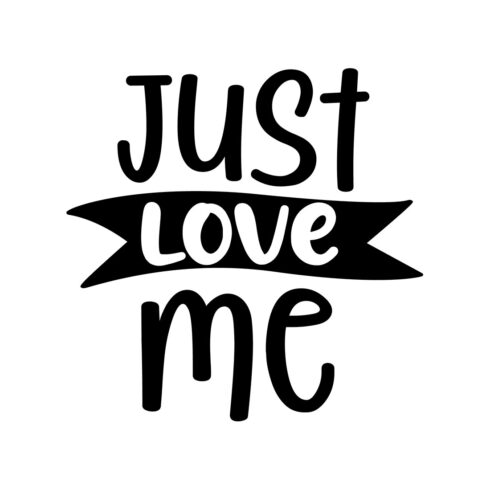 Image with unique black lettering for Just Love Me prints.