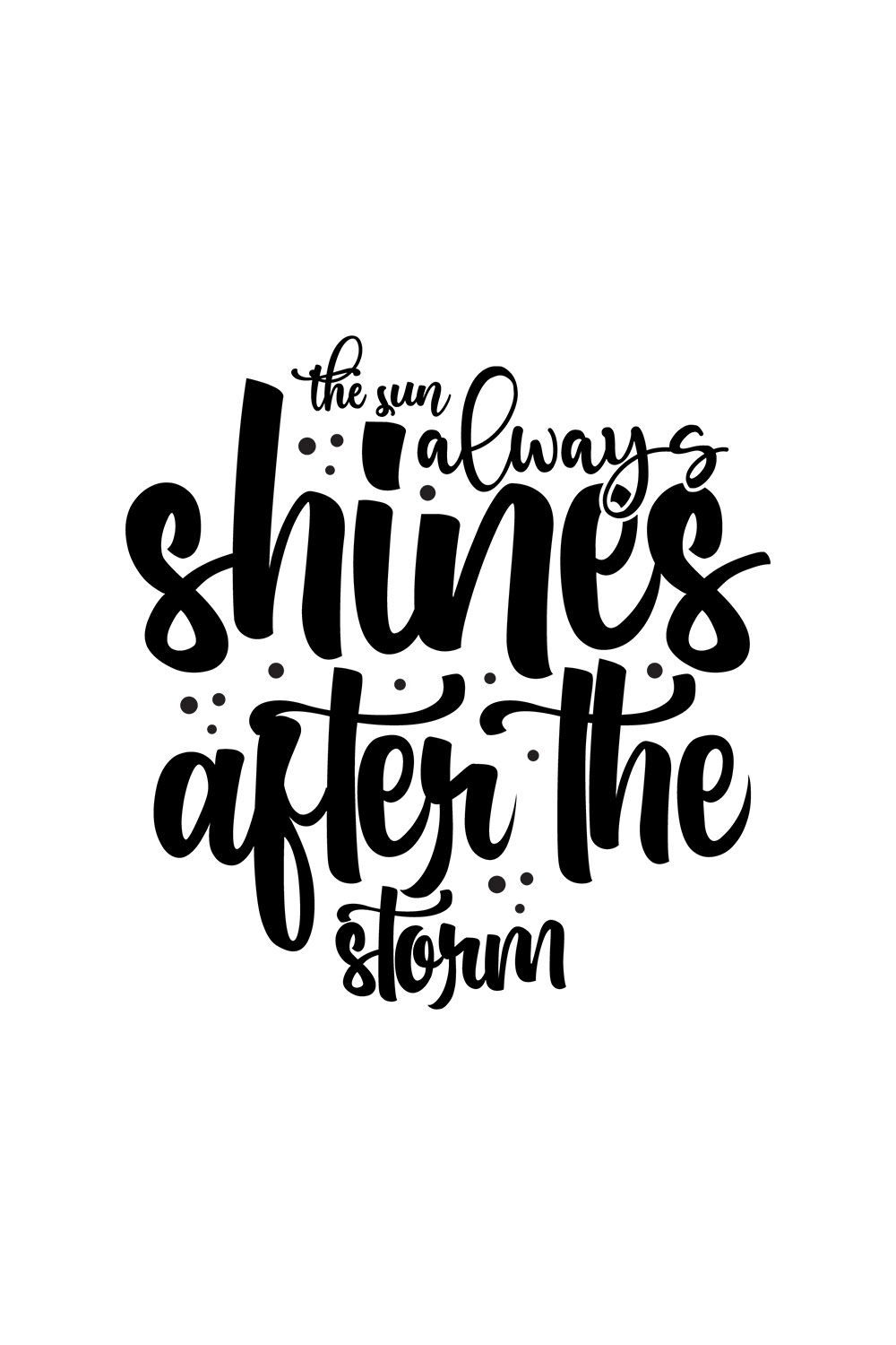 Image with exquisite black lettering for The Sun Always Shines After The Storm prints.