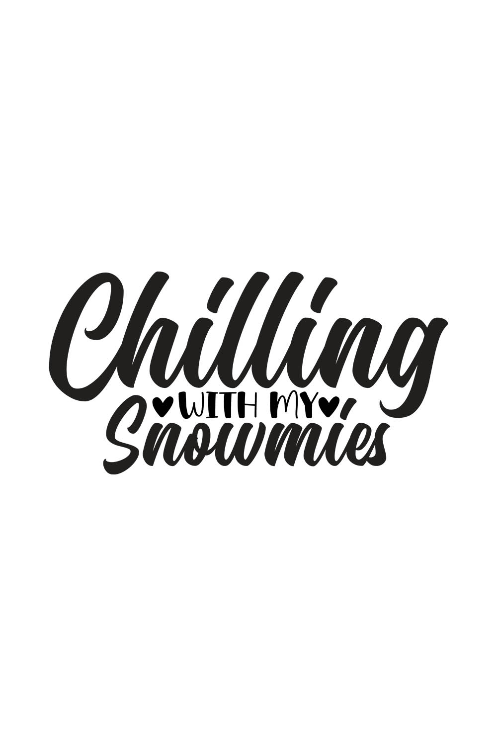 Image with unique black lettering for Chilling With My Snowmies prints.
