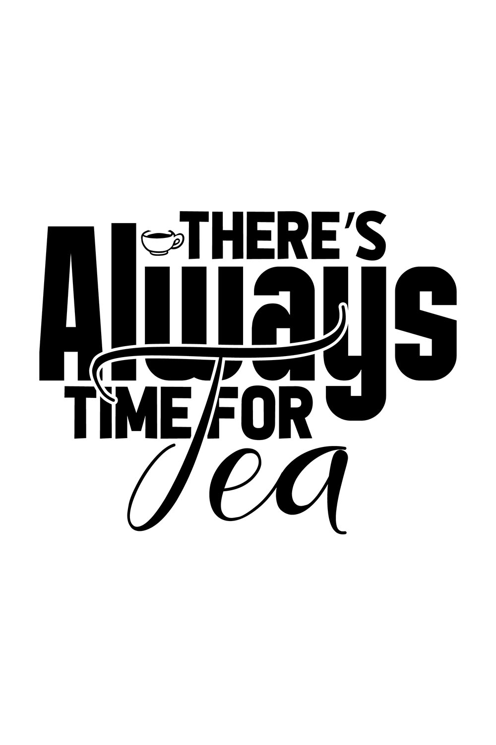 An image with a unique black inscription for Theres Always Time For Tea prints.