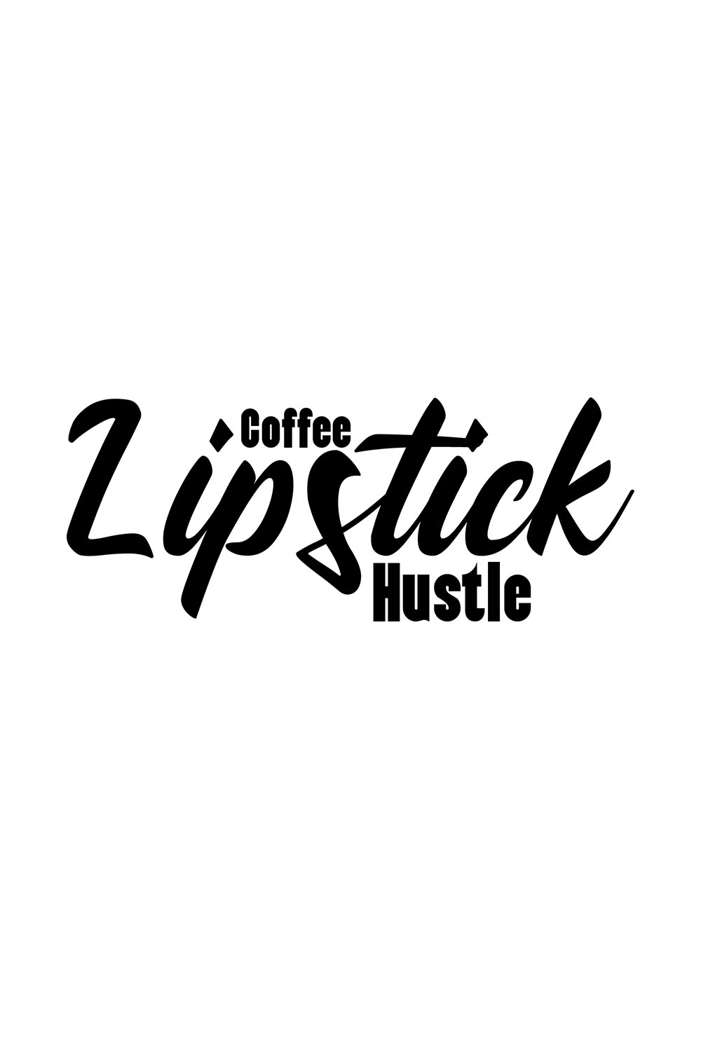 Image with charming black lettering for Coffee Lipstick Hustle prints.