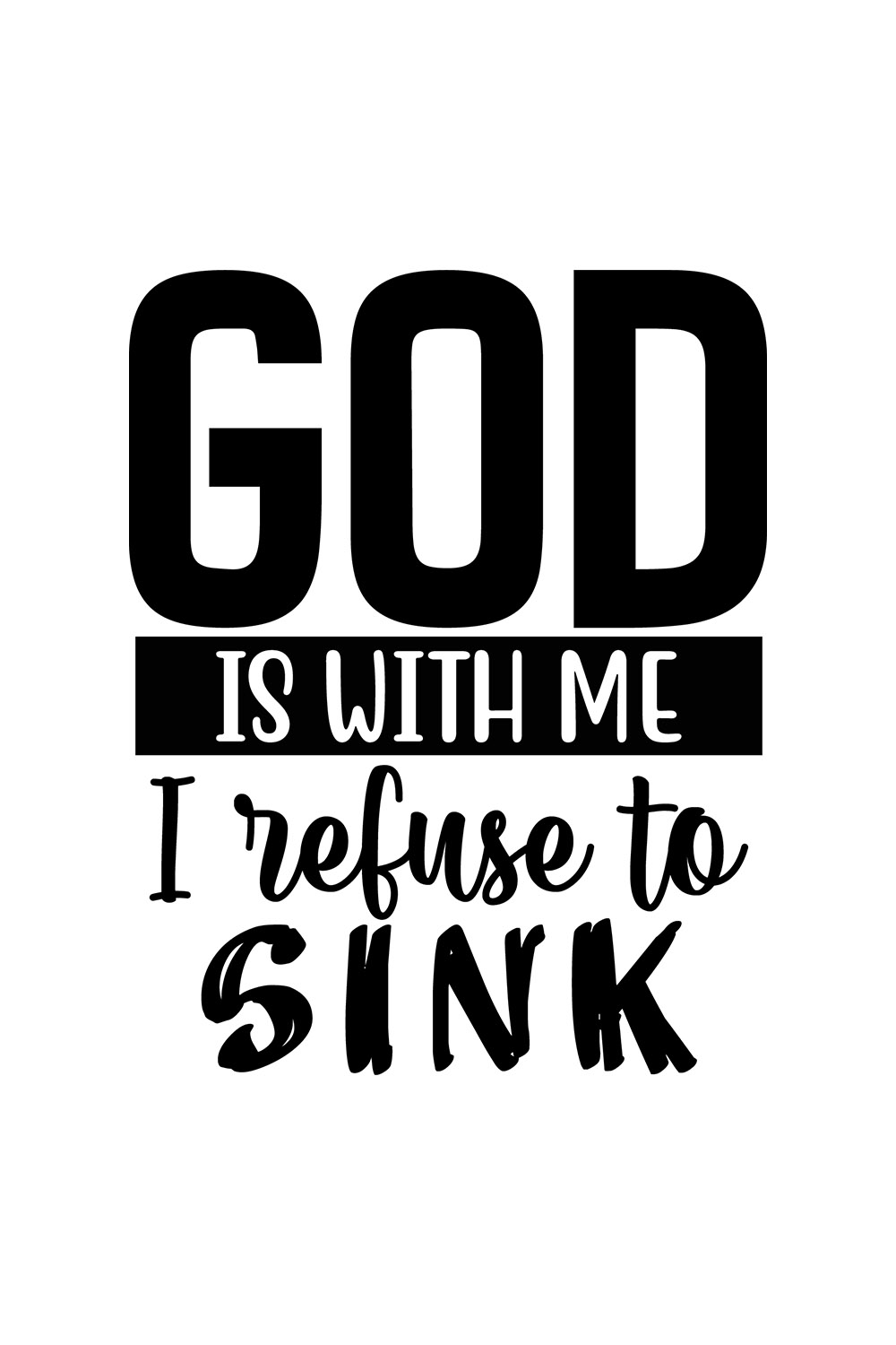 Image with a beautiful black inscription for prints God Is With Me I Refuse To Sink.
