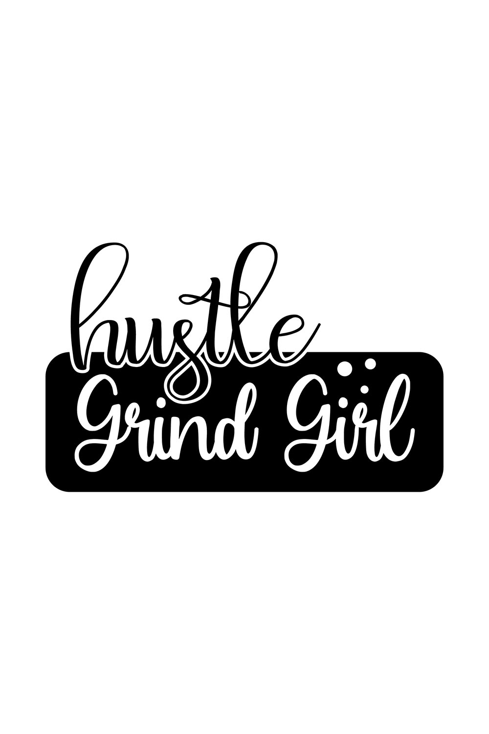 Image with irresistible black lettering for Hustle Grind Girl prints.