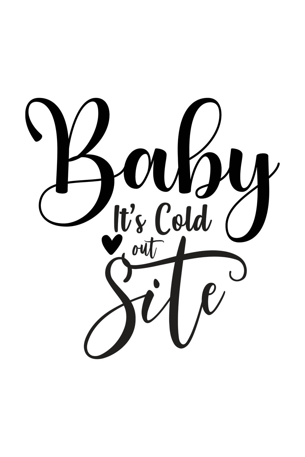 Image with beautiful black inscription for Baby It's Cold out Side prints.
