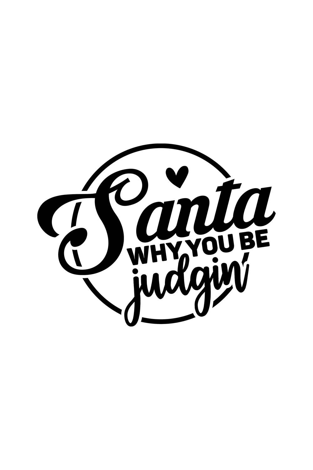 Image with wonderful black lettering for prints Santa Why You Be Judgin.